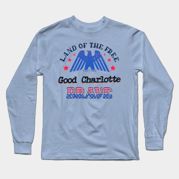 BRAVE GOOD CHARLOTTE - LAND OF THE FREE Long Sleeve T-Shirt by RangerScots